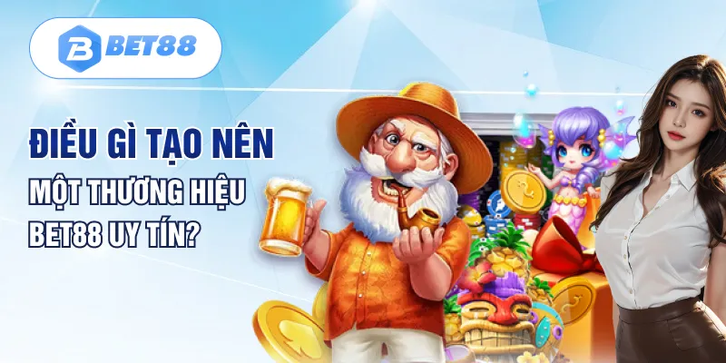Điều gì tạo nên một thương hiệu BET88 uy tín?