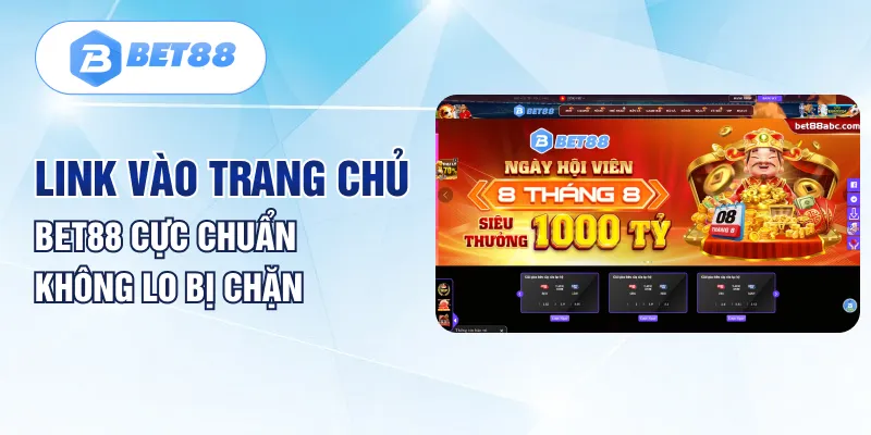 Link vào trang chủ BET88 cực chuẩn không lo bị chặn